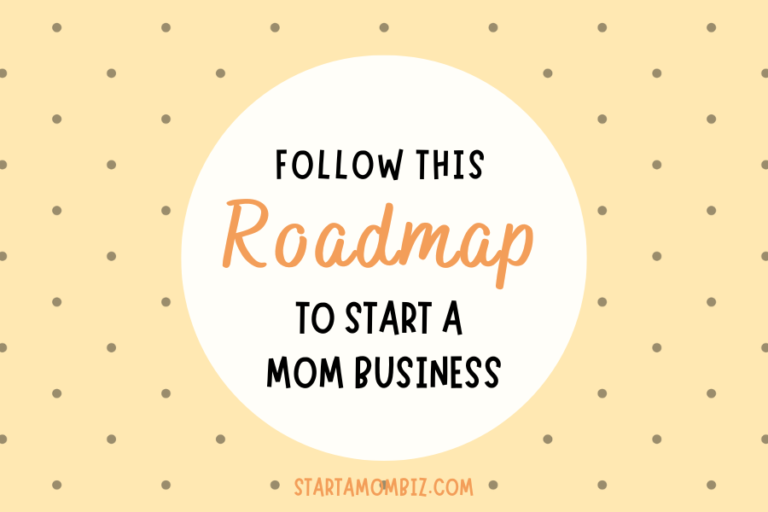 Roadmap for How To Start a Mom Business This Year